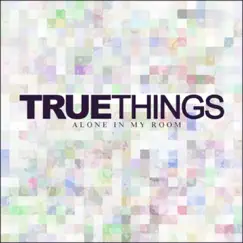 Alone In My Room EP by True Things album reviews, ratings, credits
