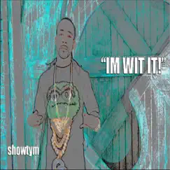 Im Wit It - Single by ShowTym album reviews, ratings, credits