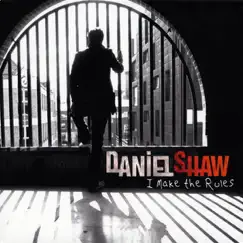 I Make the Rules by Daniel Shaw album reviews, ratings, credits