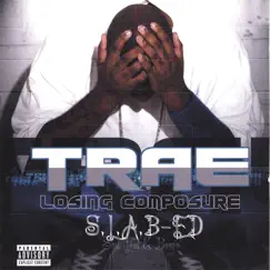 Losing Composure: S.L.A.B.ed by Trae tha Truth album reviews, ratings, credits