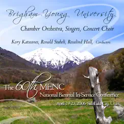 MENC National Biennial Conference 2006 Brigham Young University Chamber Orchestra Singers Concert Choir - Single (Live) by Brigham Young University Chamber Orchestra Singers Concert Choir, Kory Katseanes, Ronald Staheli & Rosalind Hall album reviews, ratings, credits