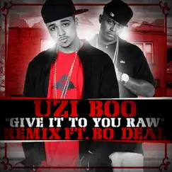 Give It To You Raw (Remix) (feat. Bo Deal) - Single by Uzi Boo album reviews, ratings, credits