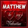 Matthew Personalized Valentine Song - Female Voice - Single album lyrics, reviews, download