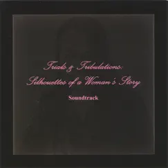 Trials and Tribulations Silhouettes of a Woman's Story by Soundtrack album reviews, ratings, credits