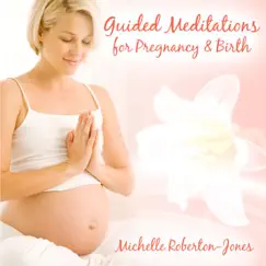 Guided Meditations for Pregnancy & Birth by Michelle Roberton-Jones album reviews, ratings, credits