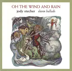 Oh the Wind and Rain: Eleven Ballads by Jody Stecher album reviews, ratings, credits