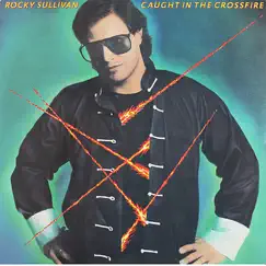 Caught In The Crossfire by Rocky Sullivan album reviews, ratings, credits