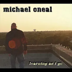 Learning As I Go by Michael Oneal album reviews, ratings, credits