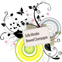 Brewed Champagne - Single by Sofia Morales album reviews, ratings, credits