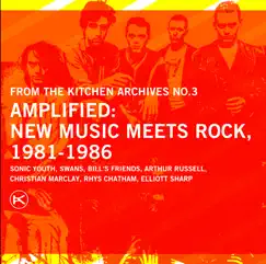 From the Kitchen Archives No. 3 - Amplified: New Music Meets Rock 1981-1986 by Various Artists album reviews, ratings, credits