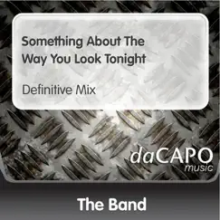 Something About the Way You Look Tonight (Definitive Mix) - Single by The Band album reviews, ratings, credits