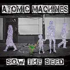 Sow the Seed - EP by Atomic Machines album reviews, ratings, credits
