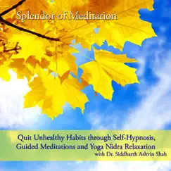 Quit Unhealthy Habits Through Self-hypnosis, Guided Meditations and Yoga Nidra Relaxation With Dr. Siddharth Ashvin Shah by Splendor of Meditation album reviews, ratings, credits