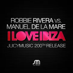 I Love Ibiza (Remixes) - EP by Robbie Rivera & Manuel De La Mare album reviews, ratings, credits