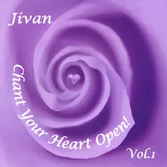 Chant Your Heart Open, Vol. 1 by Jivan album reviews, ratings, credits