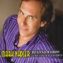 Beyond Words - Lyrics of Ira Gershwin by Mark Nadler album reviews, ratings, credits