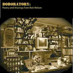 Boboratory: The Poetry and Musings of Bob Nelson by Bob Nelson album reviews, ratings, credits