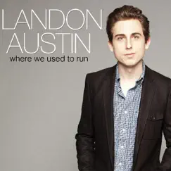 Where We Used to Run - Single by Landon Austin album reviews, ratings, credits