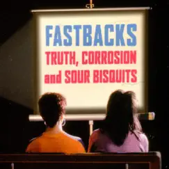 Truth, Corrosion and Sour Bisquits by Fastbacks album reviews, ratings, credits