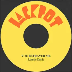 You Betrayed Me - Single by Ronnie Davis album reviews, ratings, credits