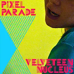Velveteen Nucleus - Single by Pixel Parade album reviews, ratings, credits