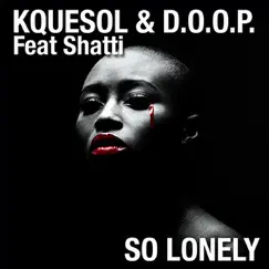 So Lonely (feat. Shatti) [DOOP Remix] Song Lyrics
