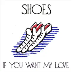 If You Want My Love - Single by Shoes album reviews, ratings, credits