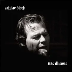 Mes illusions by Antoine Bleck album reviews, ratings, credits