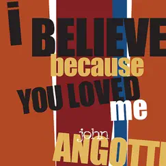 I Believe Because You Loved Me - Single by John Angotti album reviews, ratings, credits