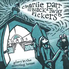 Glory in the Meeting House by Charlie Parr & The Black Twig Pickers album reviews, ratings, credits