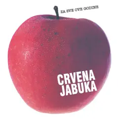 Za Sve Ove Godine by Crvena Jabuka album reviews, ratings, credits