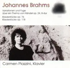 Brahms: Variationen Und Fuge, Op. 24, B-Dur - Klavierstuecke, Op. 76 - Klavierstuecke, Op. 118 by Carmen Piazzini album reviews, ratings, credits
