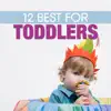12 Best for Toddlers album lyrics, reviews, download