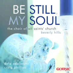 Be Still, My Soul by Craig Phillips, Dale Adelmann & Beverly Hills All Saints' Church Choir album reviews, ratings, credits
