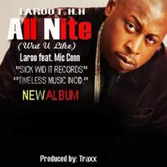 All Nite (Wut U Like) [feat. Mic Conn] - Single by Laroo T.H.H. album reviews, ratings, credits