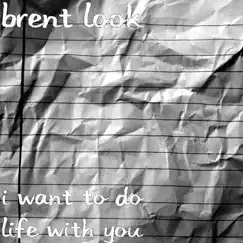 I Want To Do Life With You-single by Brent Look album reviews, ratings, credits
