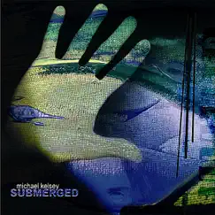 Submerged by Michael Kelsey album reviews, ratings, credits