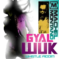 Gyal Wuk - Single by Machel Montano album reviews, ratings, credits