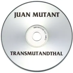 Transmutanderthal by Juan Mutant album reviews, ratings, credits