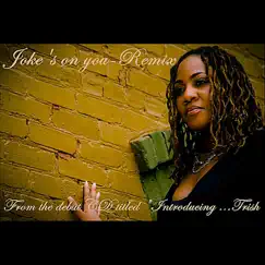 Jokes on You (Remix) - Single by Trish album reviews, ratings, credits