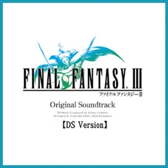 Final Fantasy III (DS Version) [Original Soundtrack] by Nobuo Uematsu album reviews, ratings, credits
