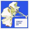 Gingko Never Die - Single album lyrics, reviews, download