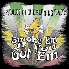 Smoke Em If You Got Em (feat. Brr of 5 Elements) - Single by Pirates of the Burning River album reviews, ratings, credits