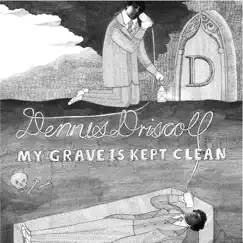My Grave Is Kept Clean by Dennis Driscoll album reviews, ratings, credits