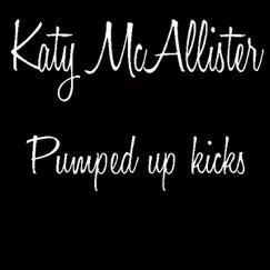 Pumped Up Kicks - Single by Katy McAllister album reviews, ratings, credits