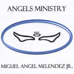 Angels Ministry by Miguel Angel Melendez Jr. album reviews, ratings, credits
