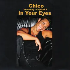 In Your Eyes (feat. Capital T) by Chico album reviews, ratings, credits