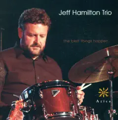 JEFF HAMILTON TRIO: Best Things Happen (The) by Jeff Hamilton Trio album reviews, ratings, credits