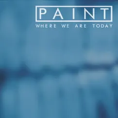Where We Are Today by Paint album reviews, ratings, credits
