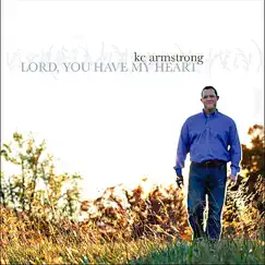 Lord, You Have My Heart by KC Armstrong album reviews, ratings, credits